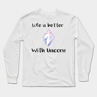 Life is better with a unicorn Tee Long Sleeve T-Shirt